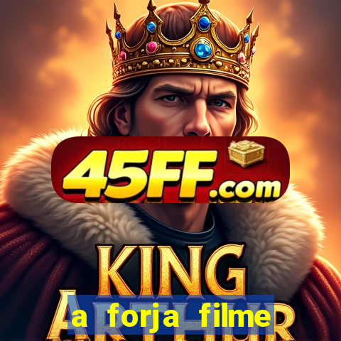 a forja filme completo dublado topflix